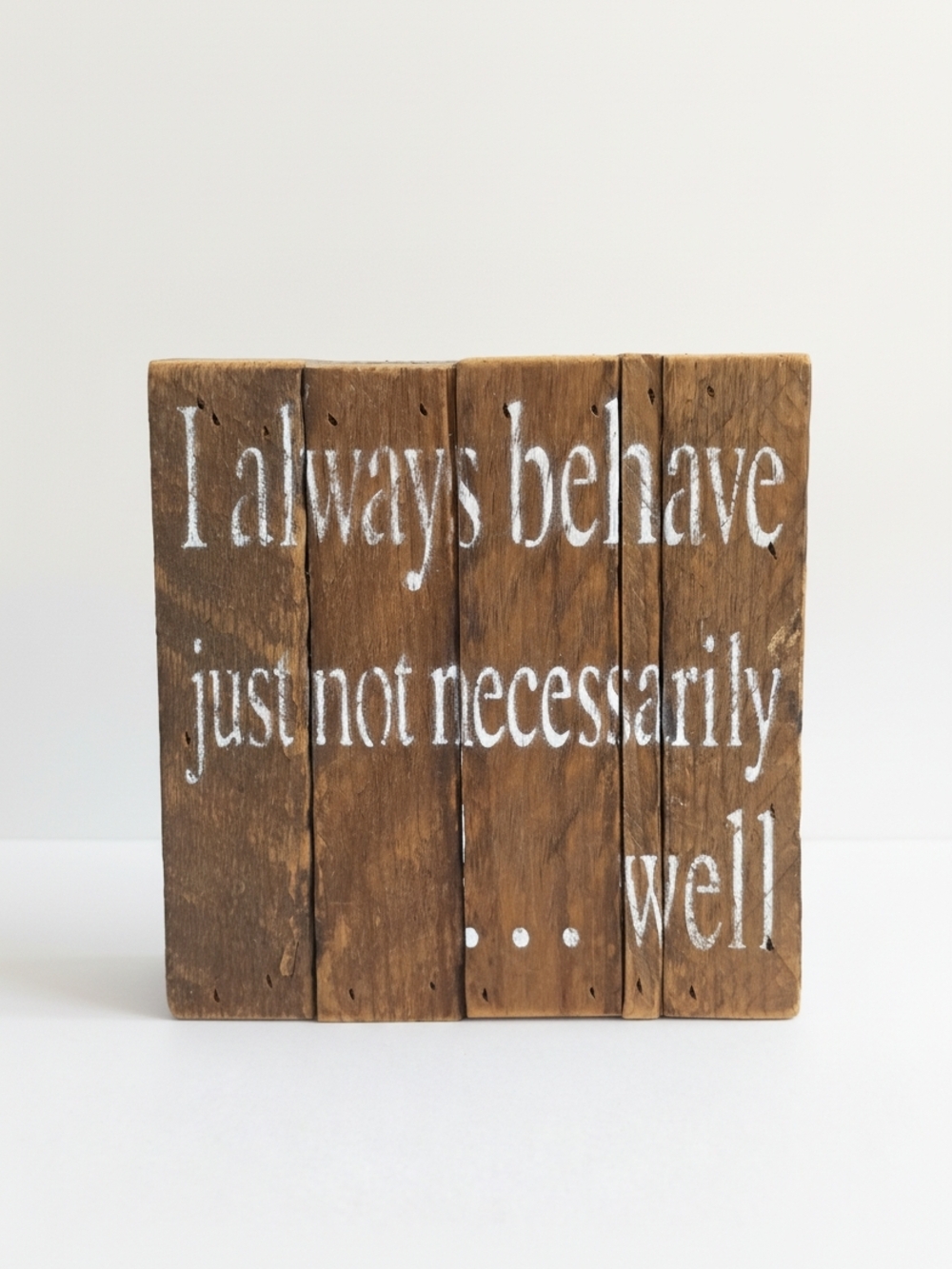 Rustic Wooden Sign "I Always Behave" - Brown & White